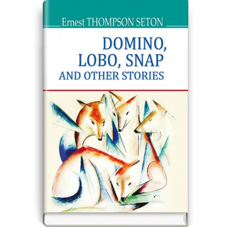 Domino, Lobo, Snap and Other Stories — Ernest Thompson Seton, 2017