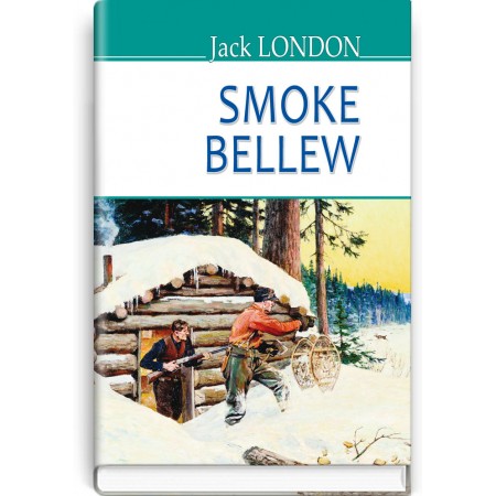 Smoke Bellew — Jack London, 2018 Smoke Bellew — Jack London, 2018