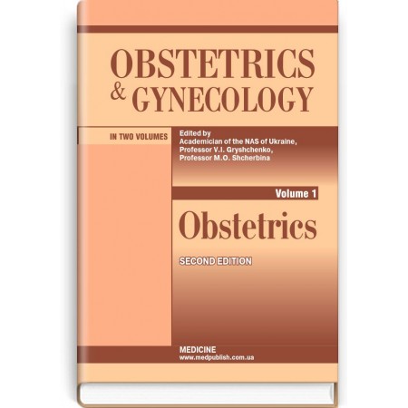 Obstetrics and Gynecology: in 2 volumes. Volume 1. Obstetrics (textbook) — V.I. Hryshchenko, M.O. Shcherbyna, B.M. Ventskivskyi et al., 2018
