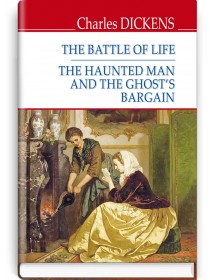 The Battle of Life; The Haunted Man and the Ghost’s Bargain — Charles Dickens, 2019